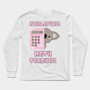 Koalafied Math Teacher - Proud School Teacher Koala Cute Long Sleeve T-Shirt